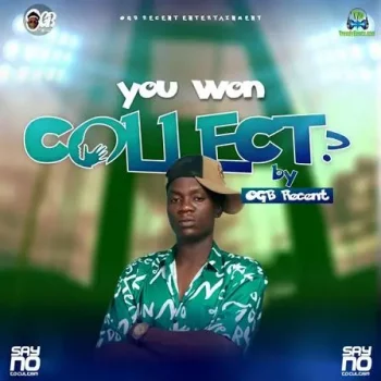 OGB Recent – Abi You Wan Collect MP3