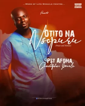 GOSPEL MUSIC: Pst Afoma Christopher Iwuala – Otito na Nsopuru