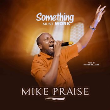 Mike Praise – Something Must Work